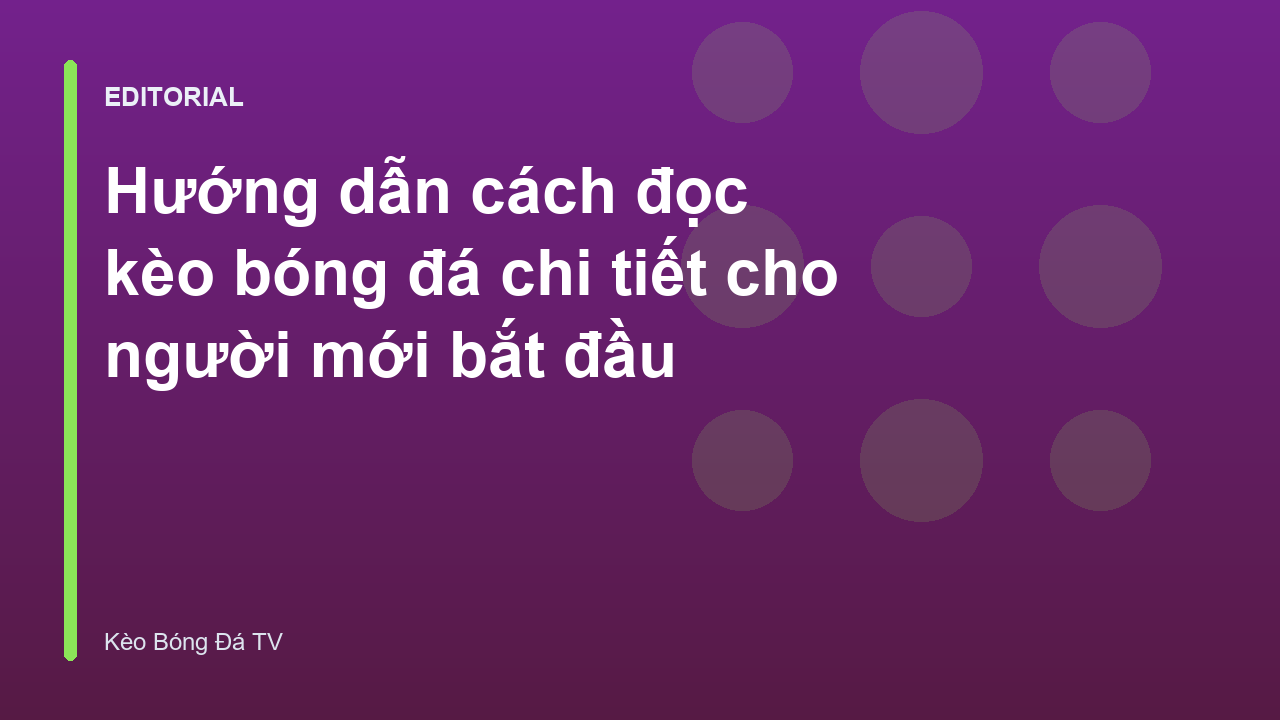Hướng dẫn cách đọc kèo bóng đá cho người mới