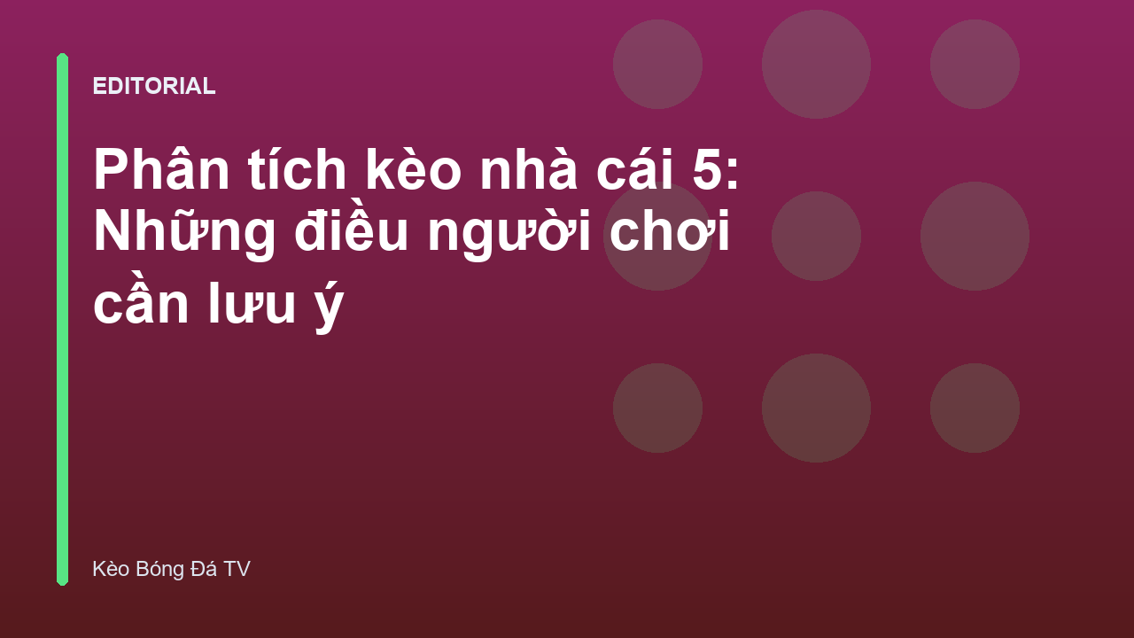 Phân tích kèo nhà cái 5 trái trong cá cược bóng đá