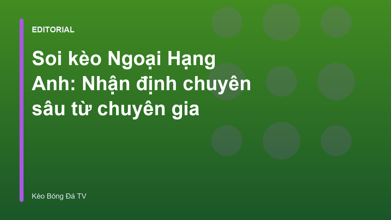 Chuyên gia phân tích soi kèo Ngoại Hạng Anh
